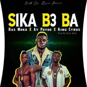 Ras-Moko-Sika-B3ba-ft-Ay-Poyoo-King-Cyrus-AaceHypez-net_-mp3-image-300x300 Ras Moko – Sika B3ba Ft Ay Poyoo & King Cyrus