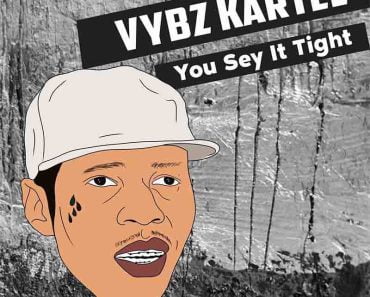 Vybz Kartel – You Sey It Tight