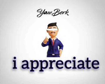 Yaw Berk – I Appreciate (Prod by Nawtyboy Tatto) Yaw Berk – I Appreciate (Prod by Nawtyboy Tatto)