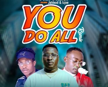 Adi Ruler – You Do All (Remix) Ft Jahlead & Izjoe