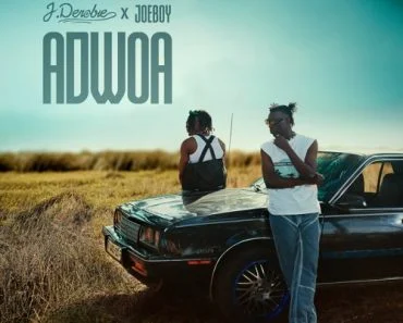 J.Derobie – Adwoa Ft Joeboy J.Derobie – Adwoa Ft Joeboy