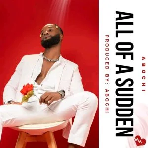 Download-MP3-Aboch-All-Of-A-Sudden-AaceHypez-net_-mp3-image-300x300 Abochi – All Of A Sudden