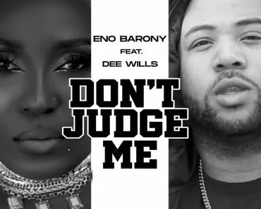Eno Barony – Don’t Judge Me Ft Dee Wills Eno Barony – Don’t Judge Me Ft Dee Wills