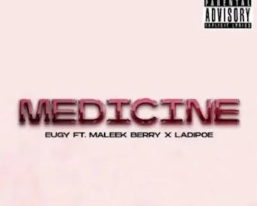 Eugy – Medicine Ft Maleek Berry & Ladipoe