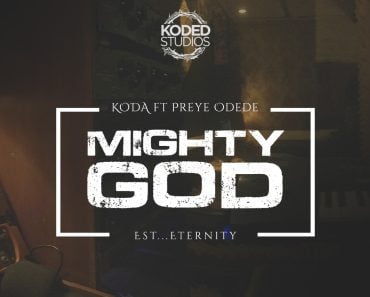 Koda – Mighty God Ft Preye Odede Koda – Mighty God Ft Preye Odede