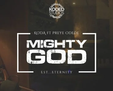 Koda – Mighty God Ft Preye Odede