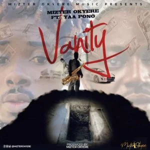 Mizter-Okyere-Vanity-ft-Yaa-Pono-AaceHypez-net_-mp3-image-300x300 Mizter Okyere – Vanity Ft Yaa Pono