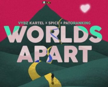 Vybz Kartel – Worlds Apart Ft Spice x Patoranking