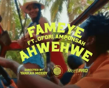 Fameye – Ahwehwe Ft Ofori Amponsah (Official Music Video)