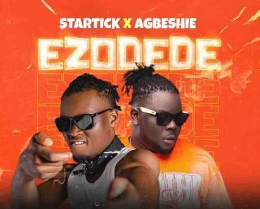 Agbeshie – Ezodede Ft Startick Agbeshie – Ezodede Ft Startick