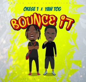 Bounce-it-AaceHypez-net_-mp3-image-300x288 Okese1 – Bounce It Ft Yaw Tog