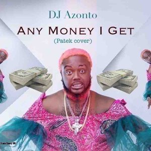 DJ-Azonto-Any-Money-I-Get-AaceHypez-net_-mp3-image-300x300 DJ Azonto – Any money I Get (Patek Cover)