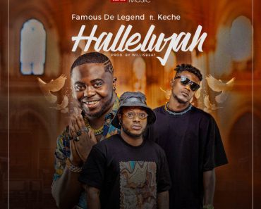 Famous De Legend – Hallelujah Ft Keche