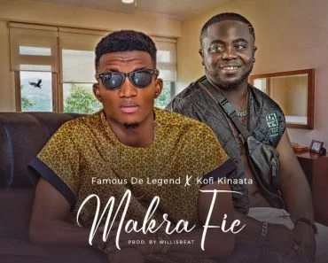 Famous De Legend – Makra Fie Ft Kofi Kinaata Famous De Legend – Makra Fie Ft Kofi Kinaata