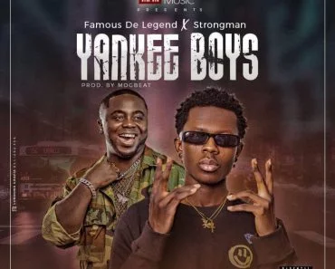 Famous De Legend – Yankee Boys Ft Strongman Famous De Legend – Yankee Boys Ft Strongman