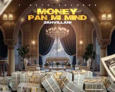 Jahvillani – Money Pan Mi Mind (Prod by 7Days Records)