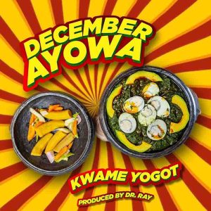 Kwame-Yogot-December-Ayowa-Prod-by-Dr-Ray-Beats-mp3-image-300x300 Kwame Yogot - December Ayowa (Prod by Dr Ray Beats)