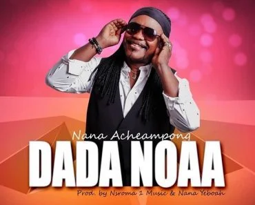 Nana Acheampong – Dada Noaa Nana Acheampong – Dada Noaa