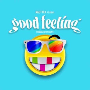 Nautyca - Good Feeling Ft Michy (Prod by Sky Beatz) 1 Nautyca - Good Feeling Ft Michy (Prod by Sky Beatz)