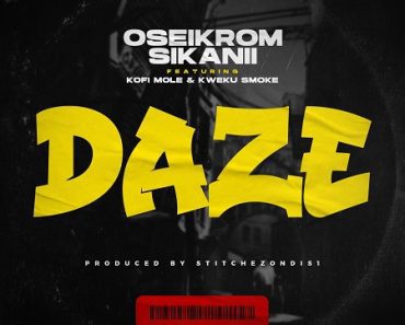 Oseikrom Sikanii – Daze Ft Kofi Mole & Kweku Smoke