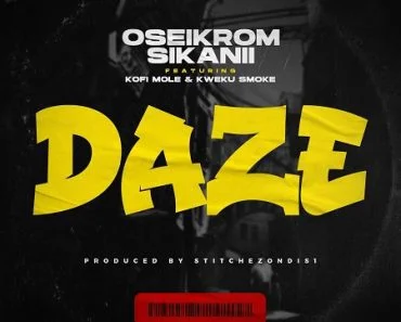 Oseikrom Sikanii – Daze Ft Kofi Mole & Kweku Smoke