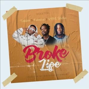 Takum-Broke-Life-ft-Fameye-x-Vybz-Shella-_www-aacehypez-net_-mp3-image-300x300 Takum – Broke Life Ft Fameye & Vybz Shella