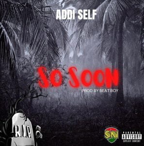 Addi-Self-So-Soon-AaceHypez-net_-mp3-image-297x300 Addi Self – So Soon