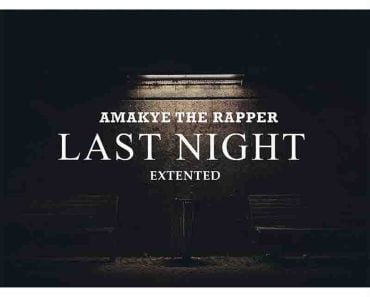 Amakyetherapper – Last Night Extended (Prod by Abrokyireabaghana)