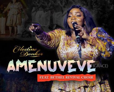 Celestine Donkor – Amenuveve (Grace) Ft Bethel Revival Choir