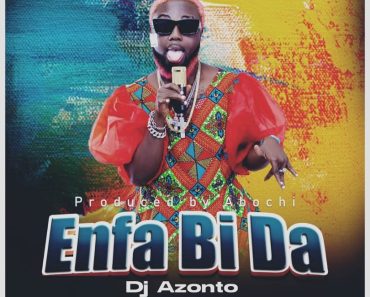 DJ Azonto – Enfa Bi Da (Prod. By Abochie)
