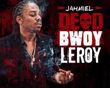 Jahmiel – Dead Bwoy Leroy Ft Weekday (Prod by Tru Ambassador)