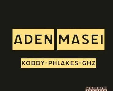 Kobby Phlakes – Aden Masei Kobby Phlakes – Aden Masei