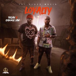 Teejay – Loyalty Ft Chronic Law mp3 download