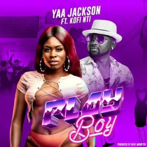 Yaa-Jackson-Play-Boy-ft-Kofi-Nti-AaceHypez-net_-mp3-image-300x300 Yaa Jackson – Play Boy Ft Kofi Nti