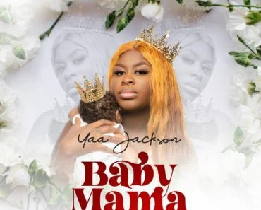 Yaa Jackson – Baby Mama Yaa Jackson – Baby Mama