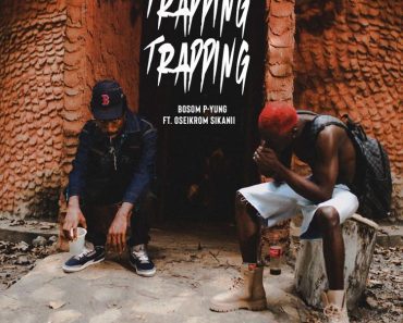 Bosom P-Yung – Trapping Ft Oseikrom Sikanii
