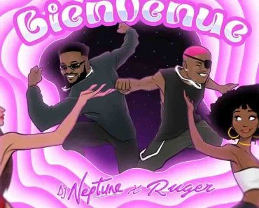DJ Neptune – Bienvenue Ft Ruger DJ Neptune – Bienvenue Ft Ruger