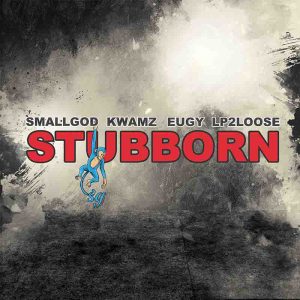 Download-MP3-Smallgod-Stubborn-Ft-Kwamz-Eugy-Lp2loose-AaceHypez-net_-mp3-image-300x300 Smallgod – Stubborn Ft Kwamz, Eugy & Lp2loose