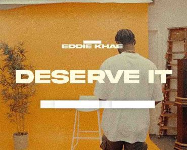 Eddie Khae – Deserve It