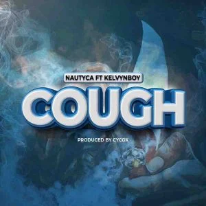 Nautyca-Cough-ft-Kelvyn-Boy-AaceHypez-net_-mp3-image-300x300 Nautyca – Cough Ft Kelvyn Boy