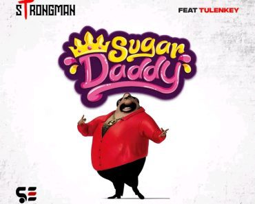 Strongman – Sugar Daddy Ft Tulenkey