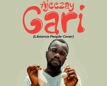 Ajeezay – Gari (Libianca People Cover)