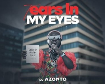 DJ Azonto – Letter To Charter House (Tears In My Eyes)