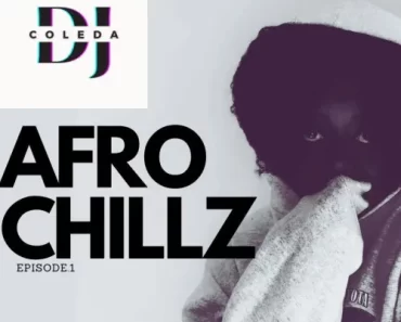DJ Coleda – Afro Chillz Mixtape (Ep.1)