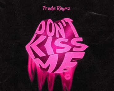 Freda Rhymz – Don’t Kiss Me (DKM)