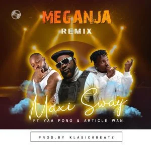 Maxi-Sway-ft-Yaa-Pono-x-Article-Wan-Meganja-Remix-mp3-image-300x291 Maxi Sway - Meganja Remix Ft Yaa Pono x Article Wan