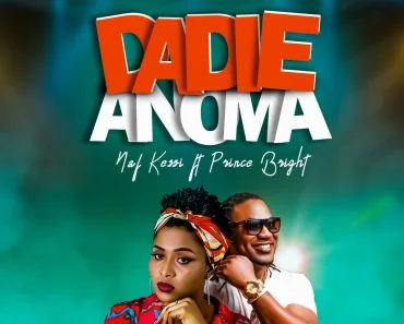 Naf Kassi – Dadie Anoma Ft Prince Bright (Buk Bak) (Prod by DDT) Naf Kassi – Dadie Anoma Ft Prince Bright (Buk Bak) (Prod by DDT)