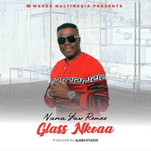 Nana-Yaw-Romeo-Glass-Nkoaa-www-aacehypez-net_-mp3-image-300x300 Nana Yaw Romeo - Glass Nkoaa (Prod by Alaska Studios)