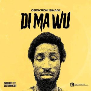 Oseikrom-Sikanii-Di-Ma-Wu-AaceHypez-net_-mp3-image-300x300 Oseikrom Sikanii – Di Ma Wu
