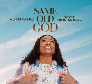 Ruth-Adjei-–-Same-Old-God-AaceHypez-net_-mp3-image-300x275 Ruth Adjei – Same Old God Ft Minister Igwe